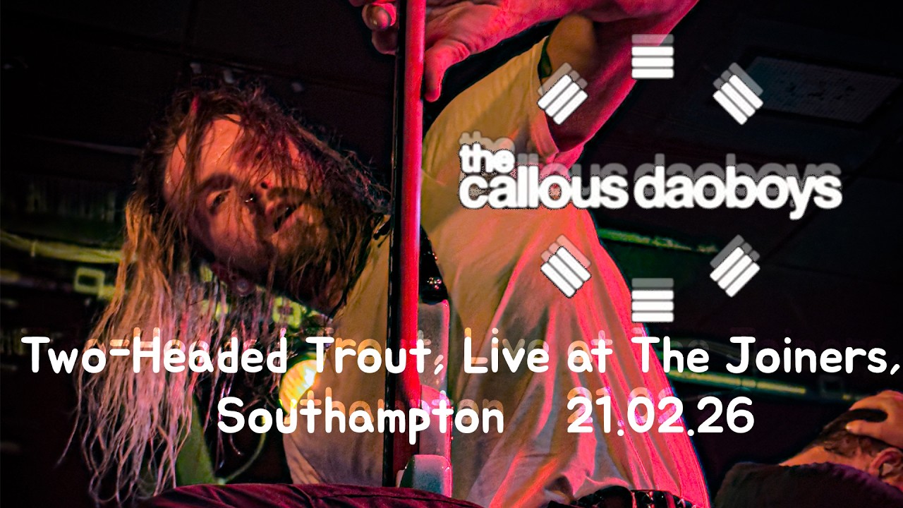 The Callous Daoboys // Two-Headed Trout // Live at joiners, Southampton // 21.02.26