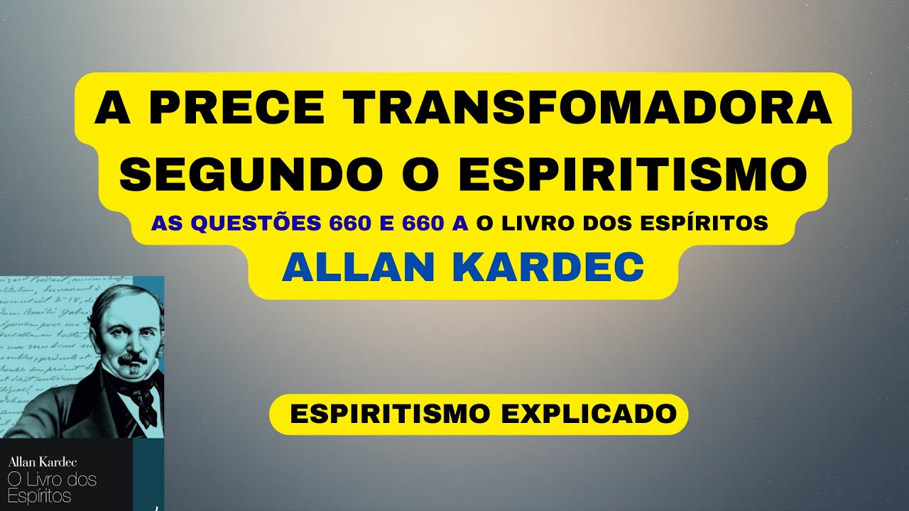 A PRECE TRANSFOMADORA SEGUNDO O ESPIRITISMO.