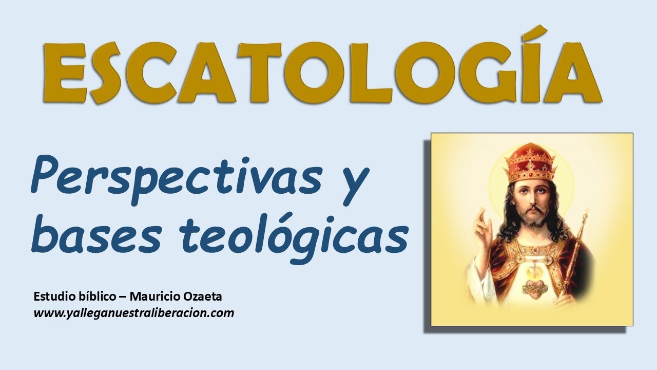 Escatología - Perpectivas y bases teológicas