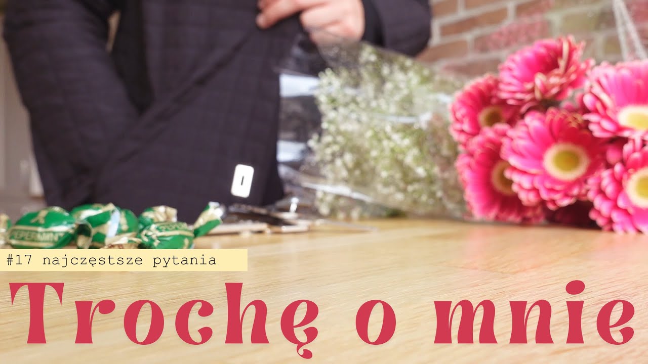 17. Trochę o mnie | wiek, praca, rodzina, marzenia...