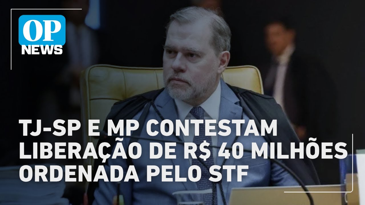 TJ-SP e MP contestam liberação de R$ 40 milhões ordenada pelo STF | O POVO News