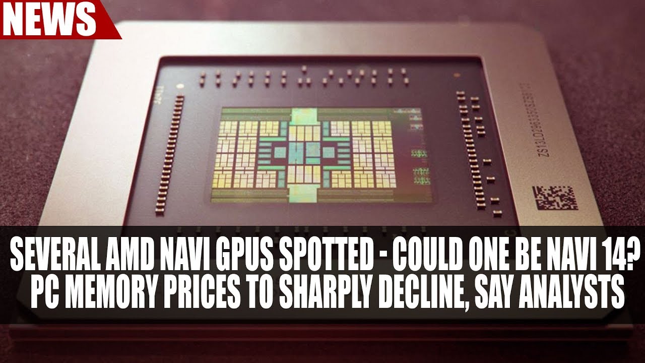 Several AMD Navi GPUs Spotted - Is One Navi 14? | PC Memory Prices to Sharply Decline, Say Analysts