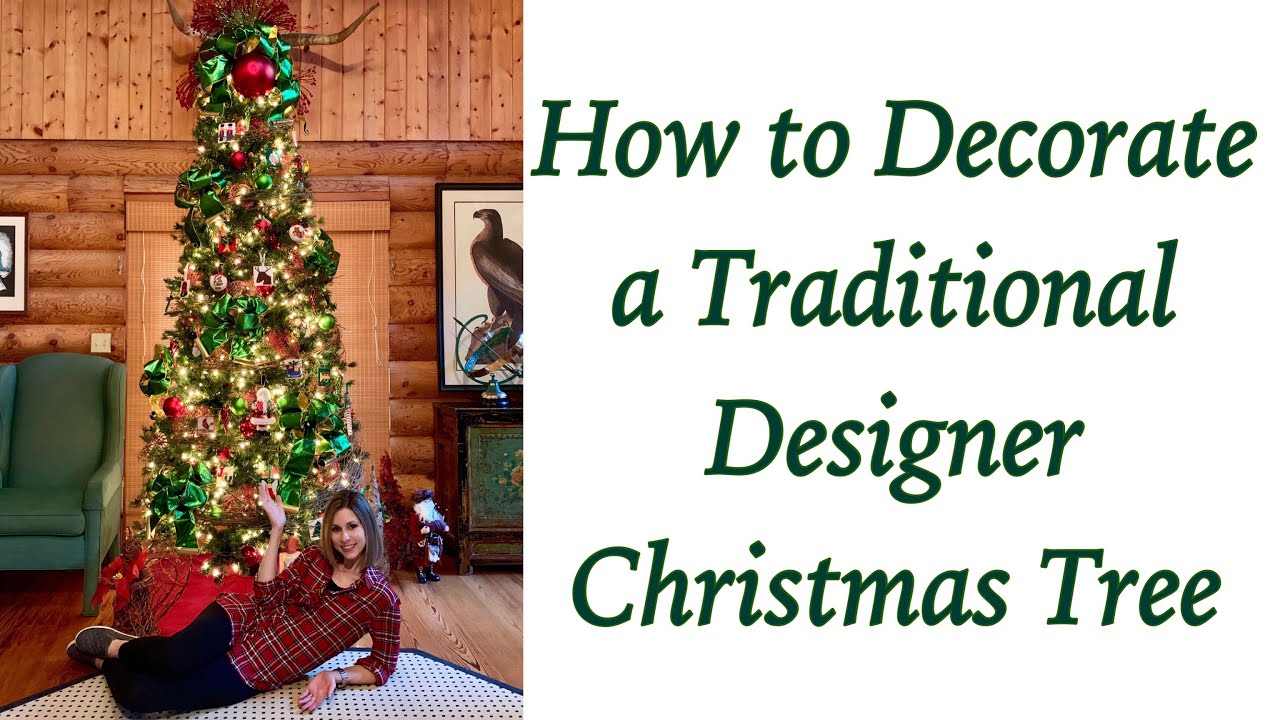 HOW TO DECORATE A TRADITIONAL DESIGNER CHRISTMAS TREE | Step by Step | Farmhouse, Log Home & Cabins