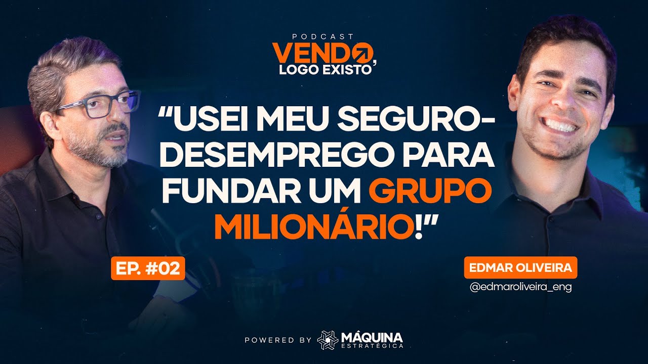 Do seguro desemprego a uma empresa milionária | Podcast Vendo Logo Existo com Edmar Oliveira #EP01
