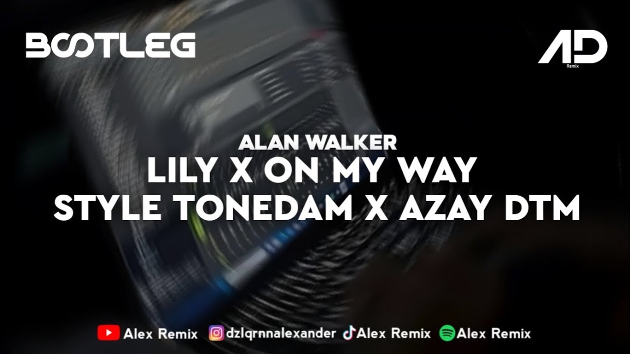 DJ LILY X ON MY WAY STYLE TONEDAM X AZAY DTM BOOTLEG ALEX RMX