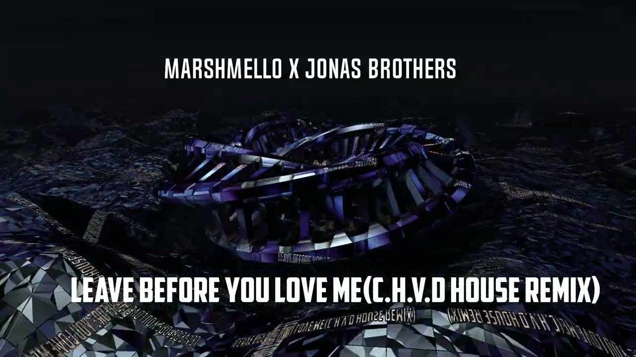 Marshmello x Jonas Brothers - Leave Before You Love Me(C.H.V.D House Remix)