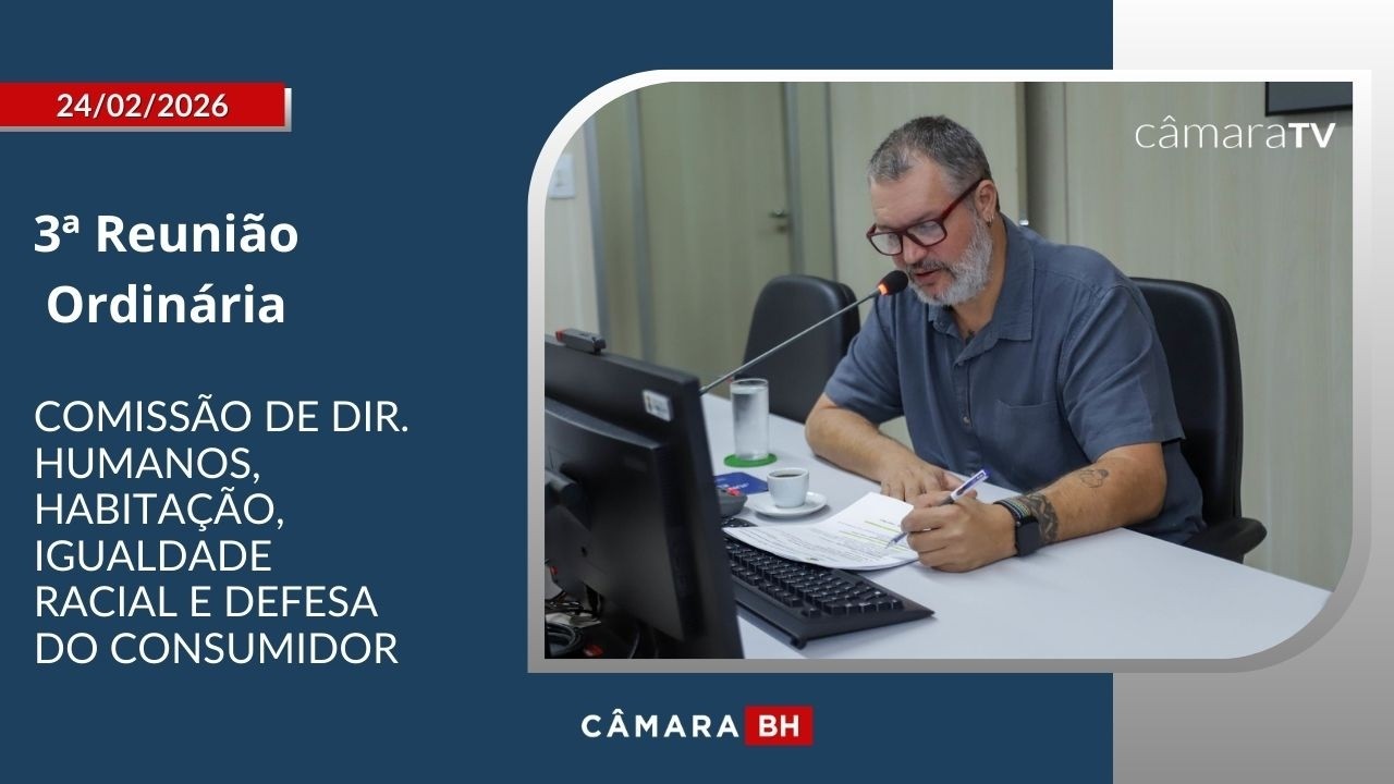 3ª Reunião Ordinária - Comissão de Dir. Humanos, Habitação, Igualdade Racial e Defesa do Consumidor