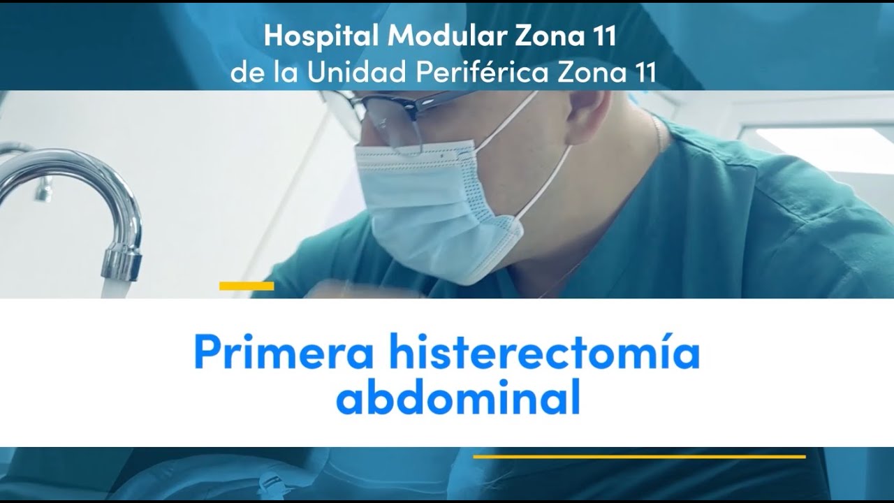 Primer histerectomía abdominal en Hospital Modular Zona 11 de la Unidad Periférica Zona 11