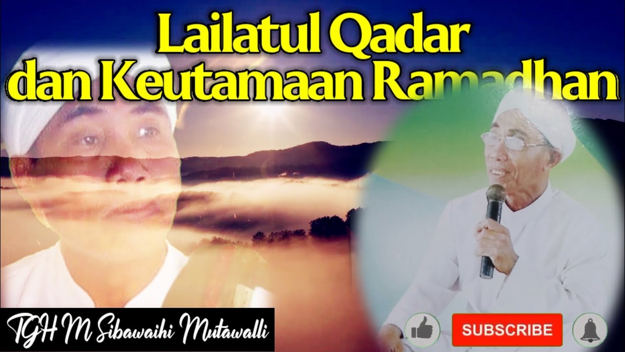 Pengajian TGH M SIBAWAIHI MUTAWALLI, Hakikat Lailatul Qadar Dan Puasa Ramadhan