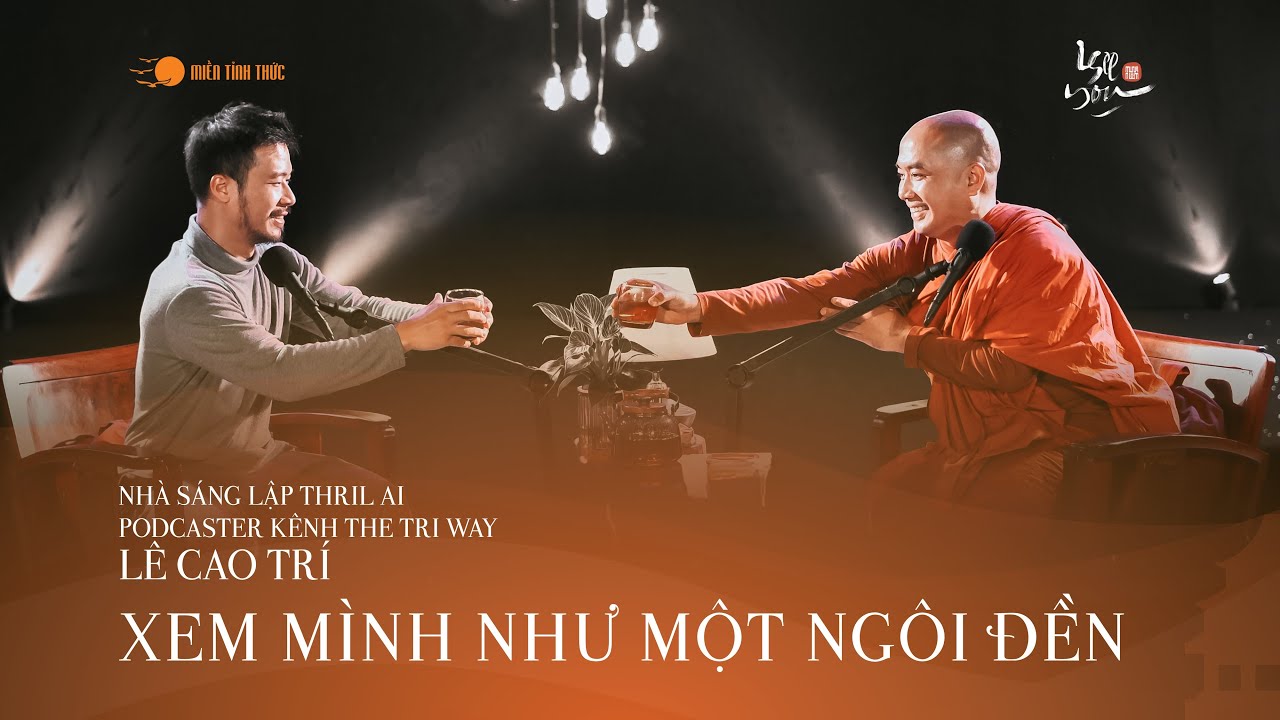 Xem mình như một ngôi đền - Nhà sáng lập Lê Cao Trí, Thầy Minh Niệm l I See You Podcast l Tập 14