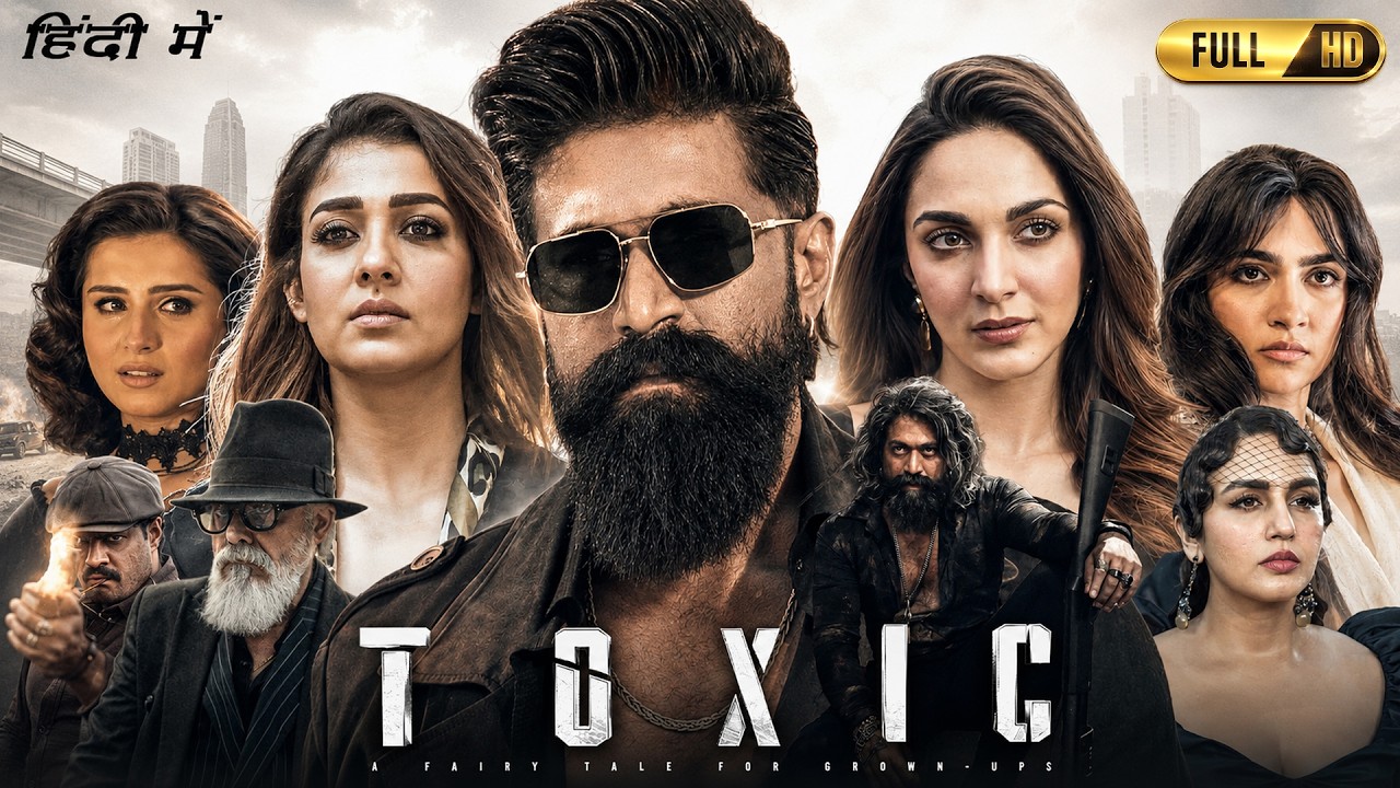 Toxic Full Movie Hindi | Yash, Nayanthara, Kiara Advani, Tara Sutaria, Huma Q. | Details & Analysis