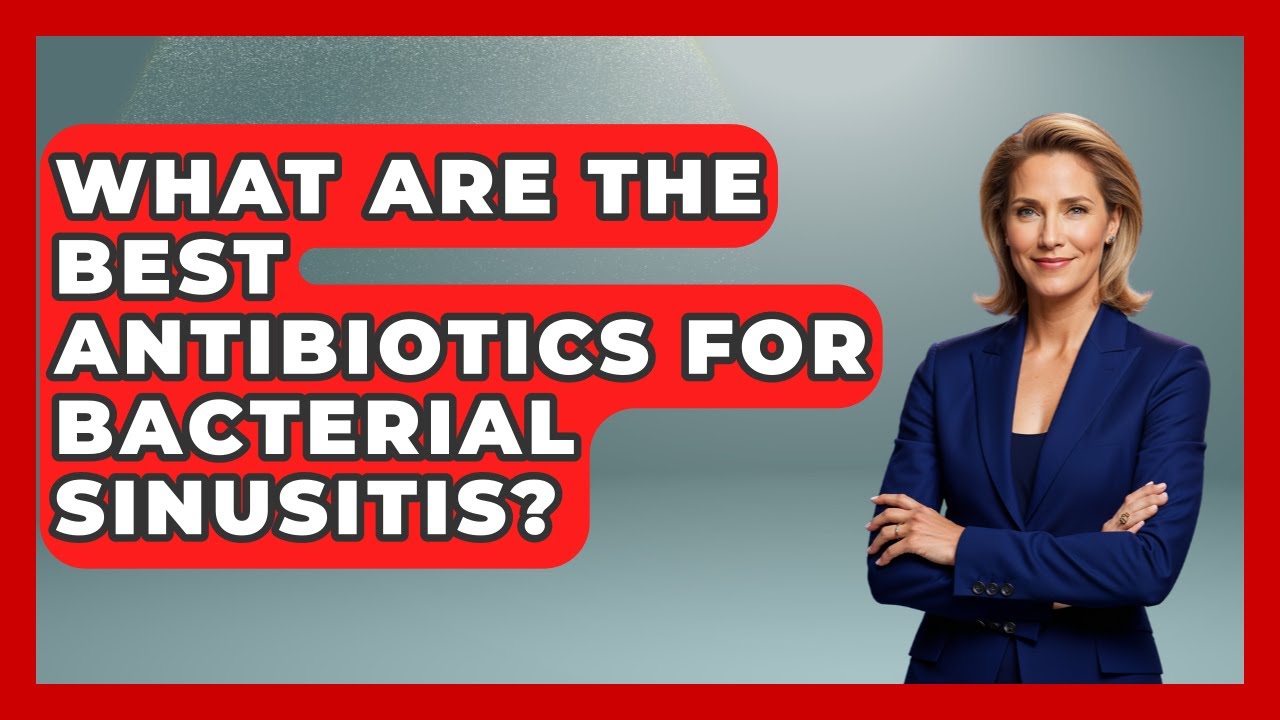 What Are The Best Antibiotics For Bacterial Sinusitis? - Ear Nose Throat Expert