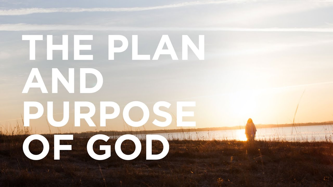 The Plan and Purpose of God &mdash; 04/09/2021