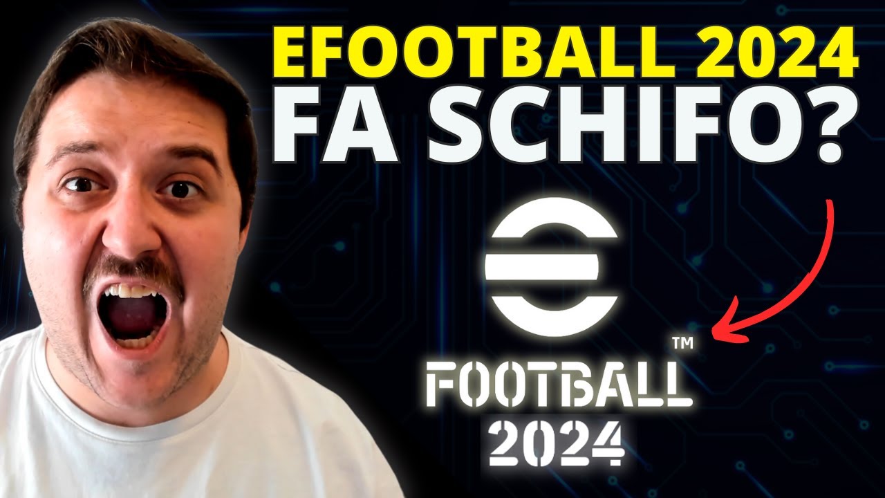 eFOOTBALL 2024 FA SCHIFO? ORA PARLO IO!