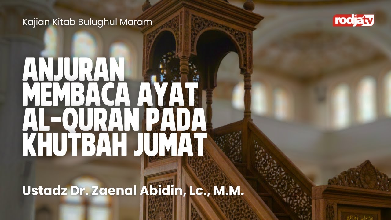 Bulughul Maram: Anjuran Membaca Ayat Alquran pada Khutbah Jumat - Ustadz Zainal Abidin, Lc. M.M.