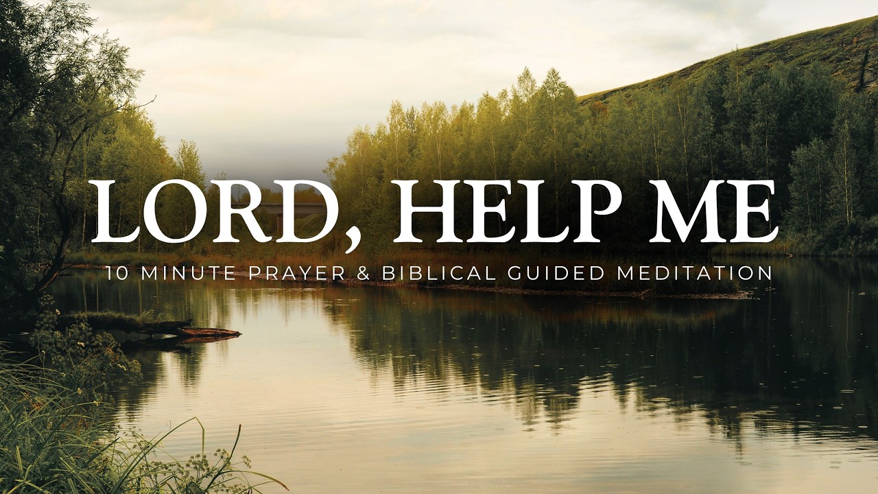 Lord Help Me - 10 Minute Christian Meditation