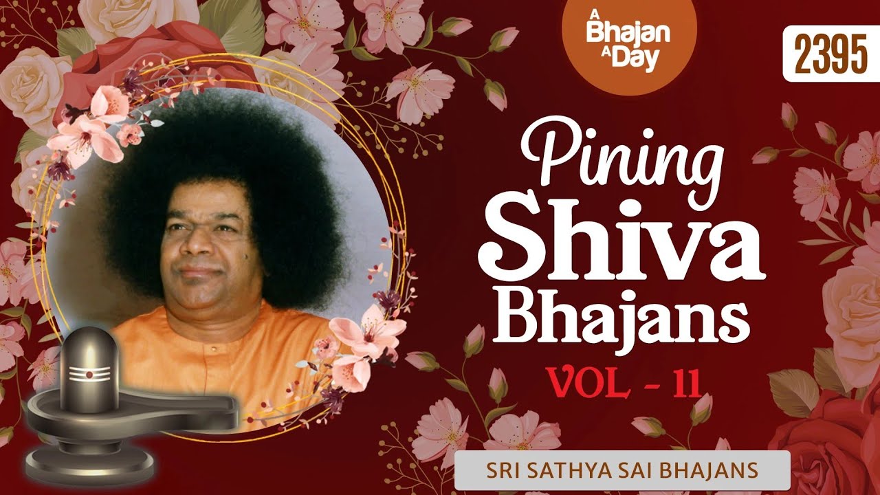 2395 - Pining Shiva Bhajans Vol - 11 | Sri Sathya Sai Bhajans