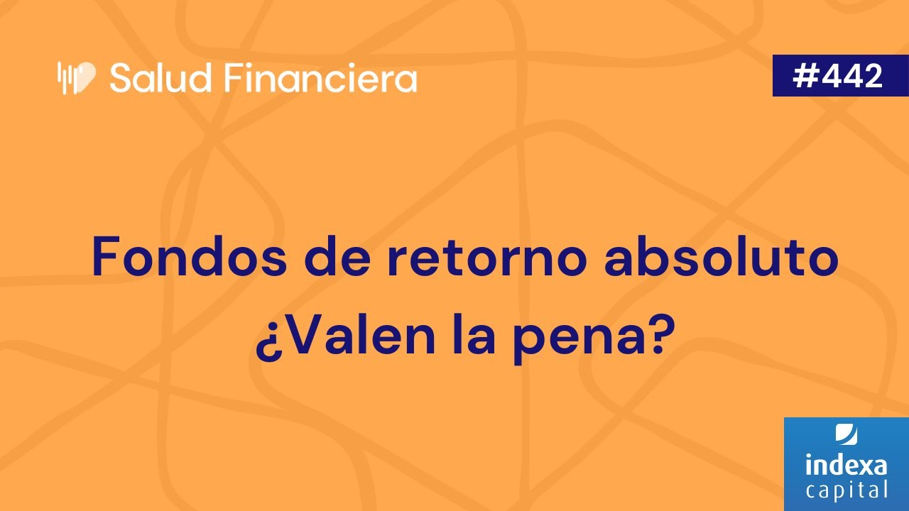 Fondos de retorno absoluto &iquest;Valen la pena? | #442