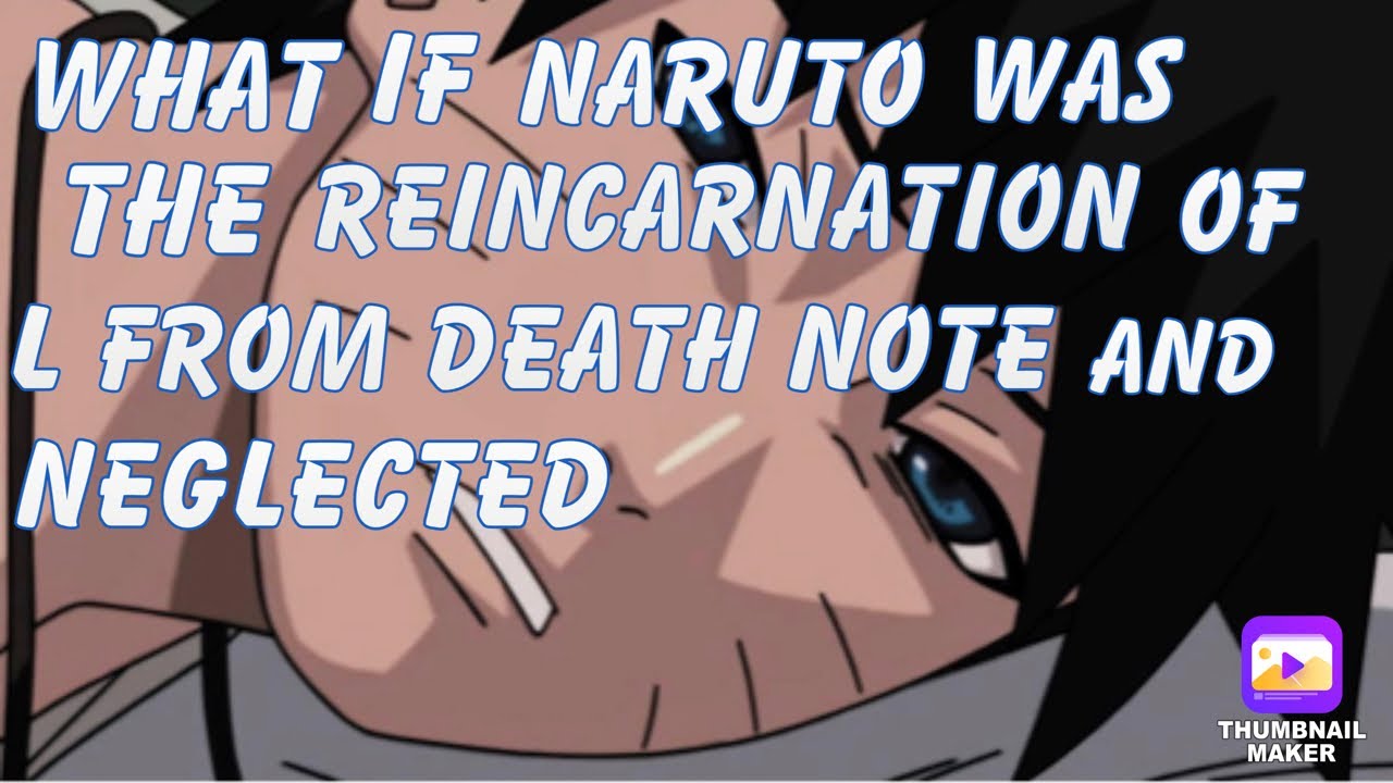 What if Naruto was the reincarnation of L and neglected