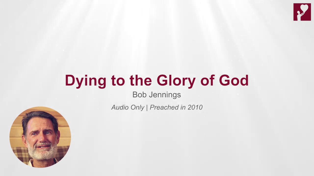Dying to the Glory of God - Bob Jennings (Audio Only)