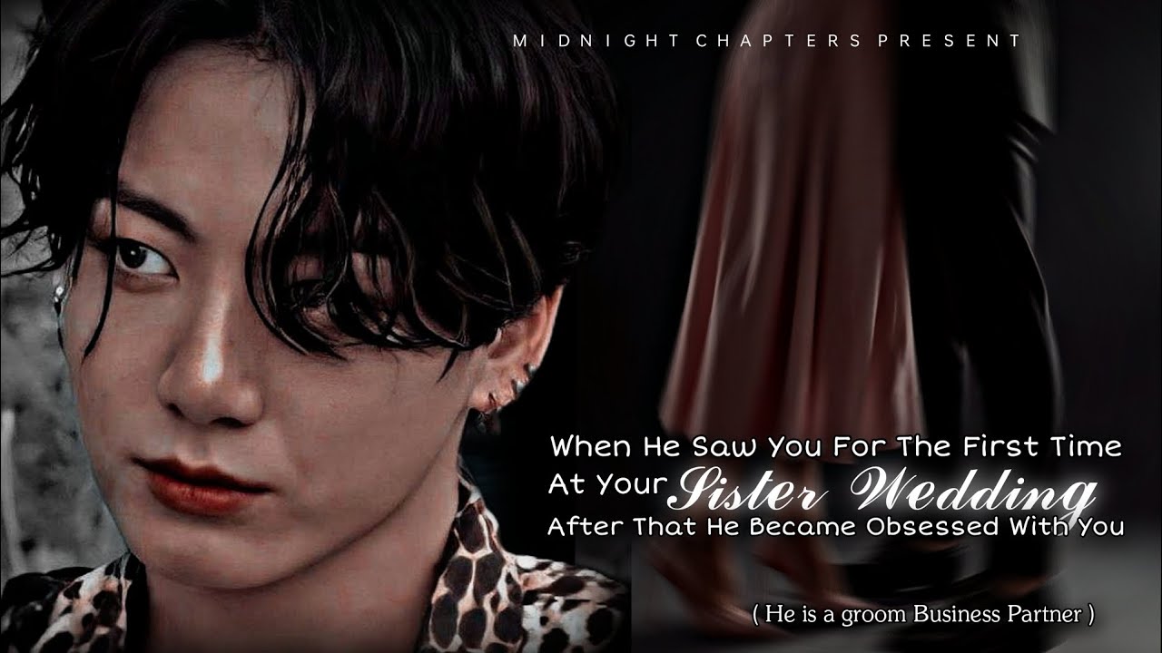 #jkoneshot || 𝐖𝐡𝐞𝐧 𝐇𝐞 𝐒𝐚𝐰 𝐘𝐨𝐮 𝐅𝐨𝐫 𝐓𝐡𝐞 𝐅𝐢𝐫𝐬𝐭 𝐓𝐢𝐦𝐞 𝐀𝐭 𝐘𝐨𝐮𝐫 𝐒𝐢𝐬𝐭𝐞𝐫 𝐖𝐞𝐝𝐝𝐢𝐧𝐠....@Midnight_Chapters59 