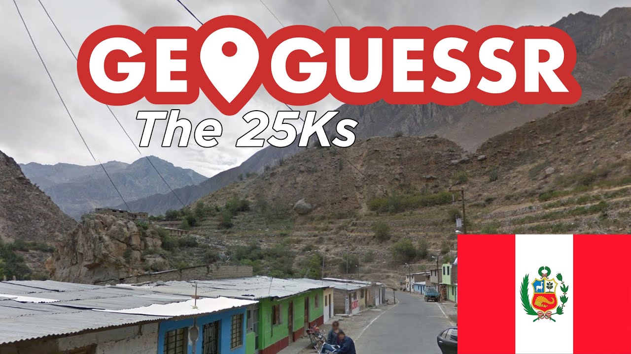 GeoGuessr - The 25Ks - Peru