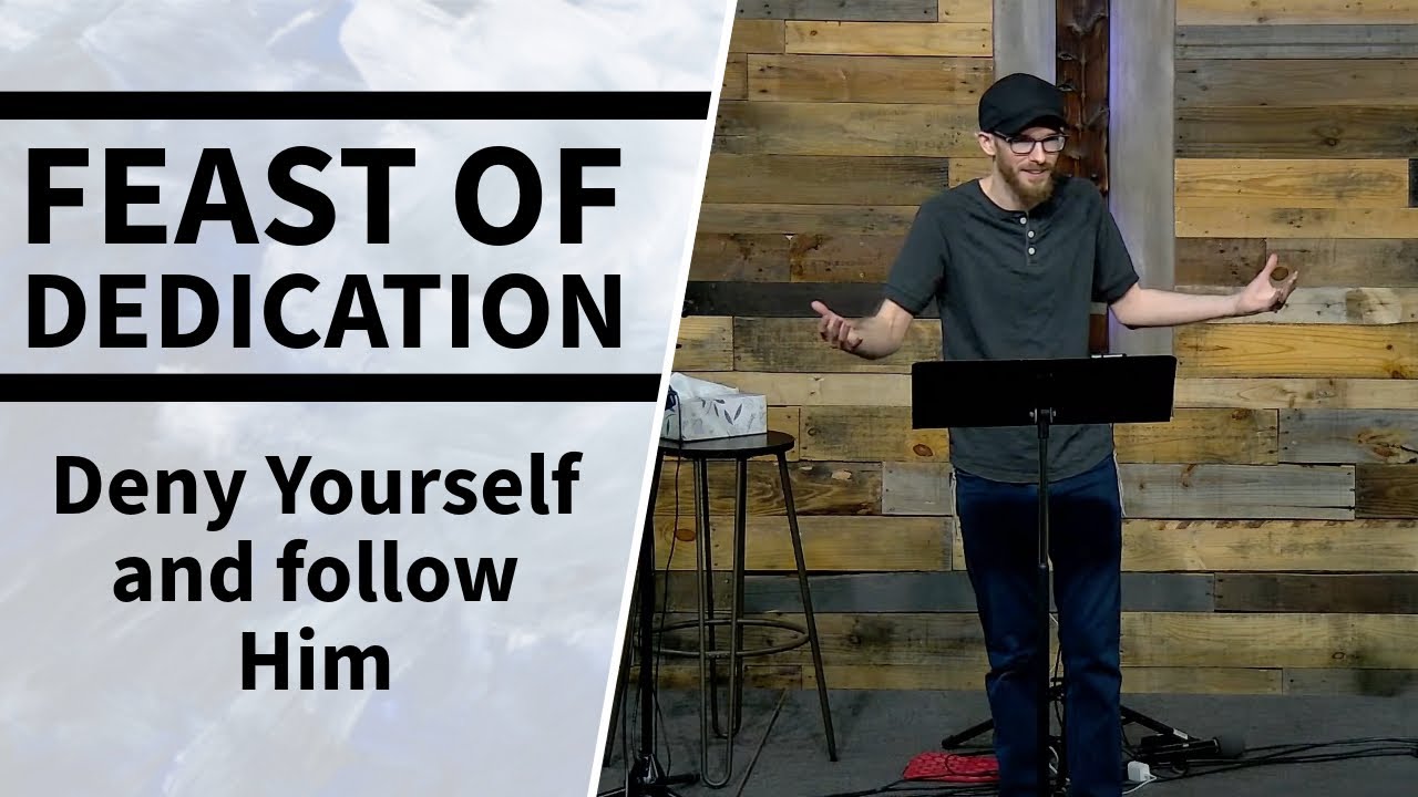 Deny Yourself and Follow Him: The Feast of Dedication (Hanukkah)