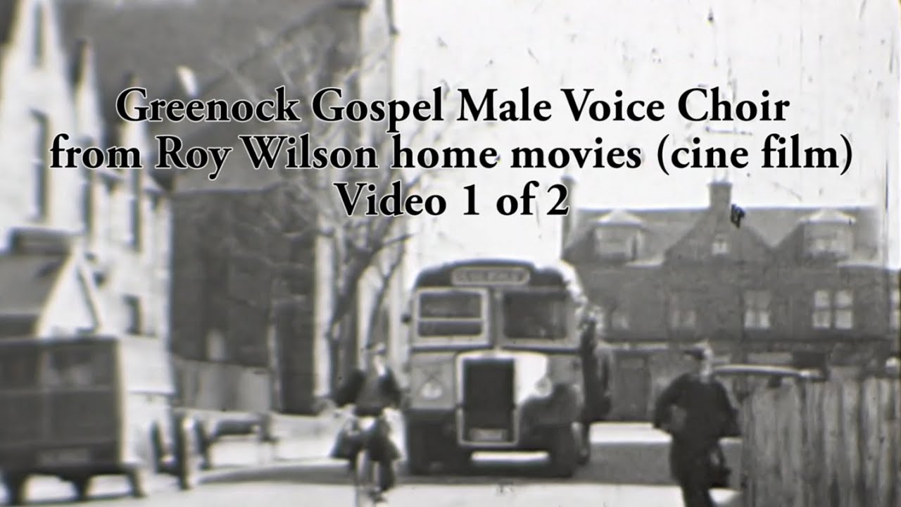 Greenock Gospel Male Voice Choir ~ Video 1 of 2 ~ Roy Wilson home movies