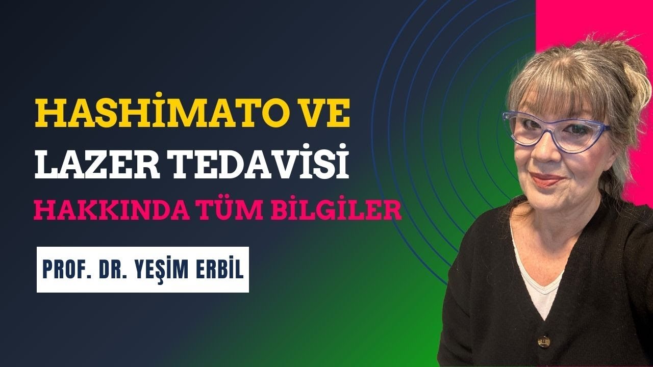 Hashimato ve Lazer Tedavisi Hakında Tüm Bilgiler - Prof. Dr. Yeşim Erbil