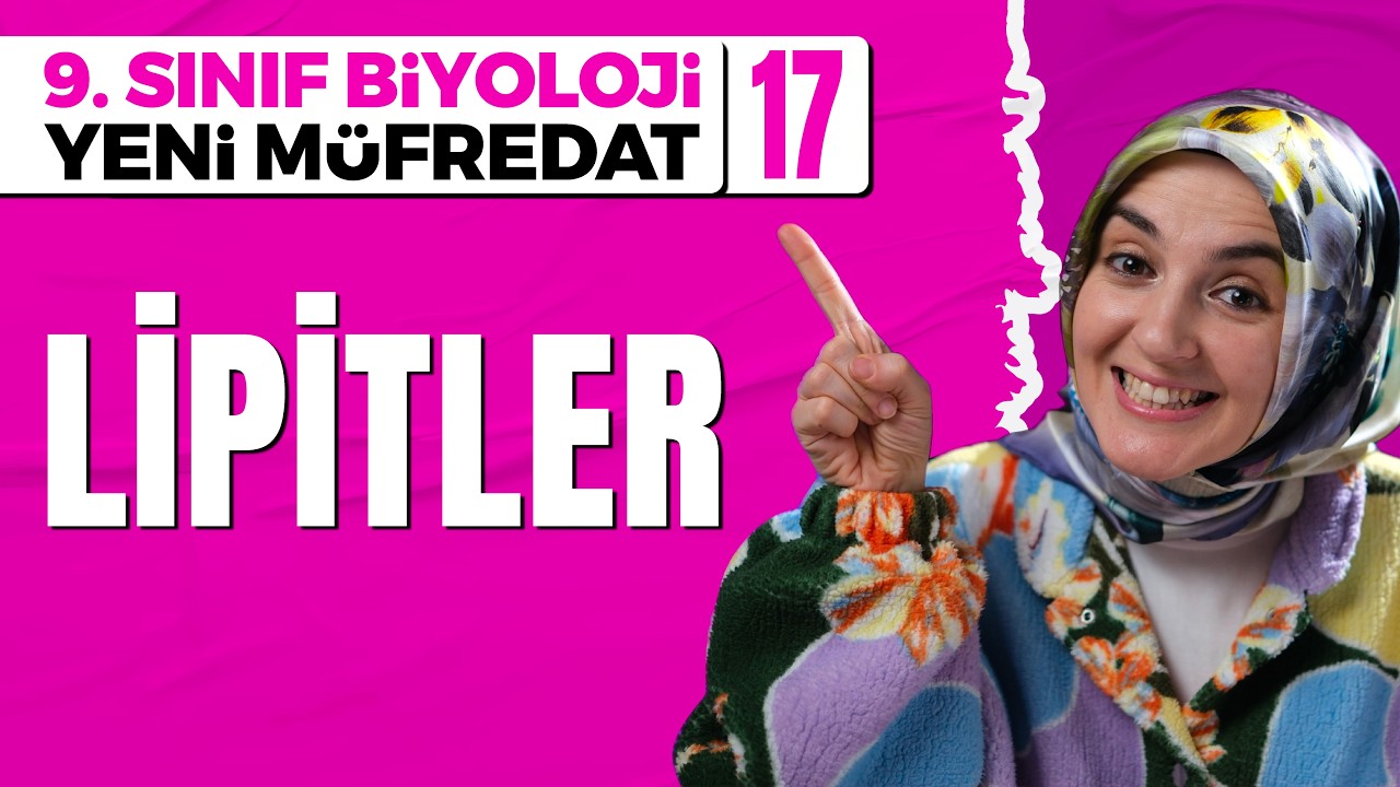 Lipitler (Yağlar) - 17 | 9. Sınıf Biyoloji (Maarif Modeli, Yeni Müfredat)