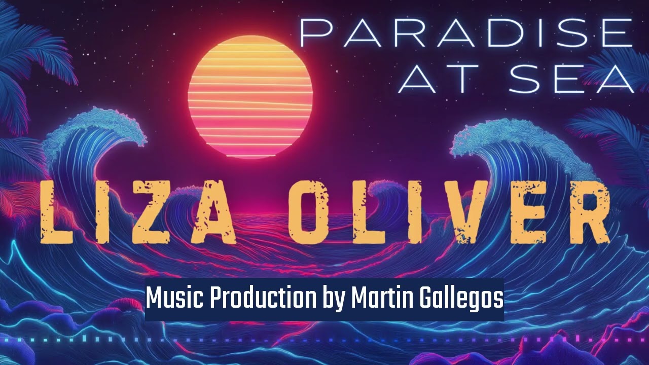 Paradise at Sea | Martin Gallegos Producer | Liza Oliver (vocals)
