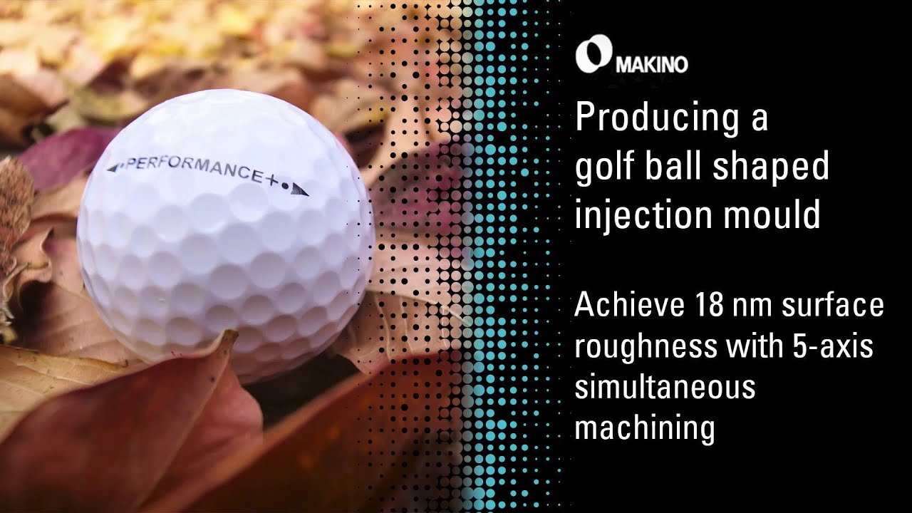 #Makino Holistic  Automated Advanced Machining Approach with Golf ball mold shape machining