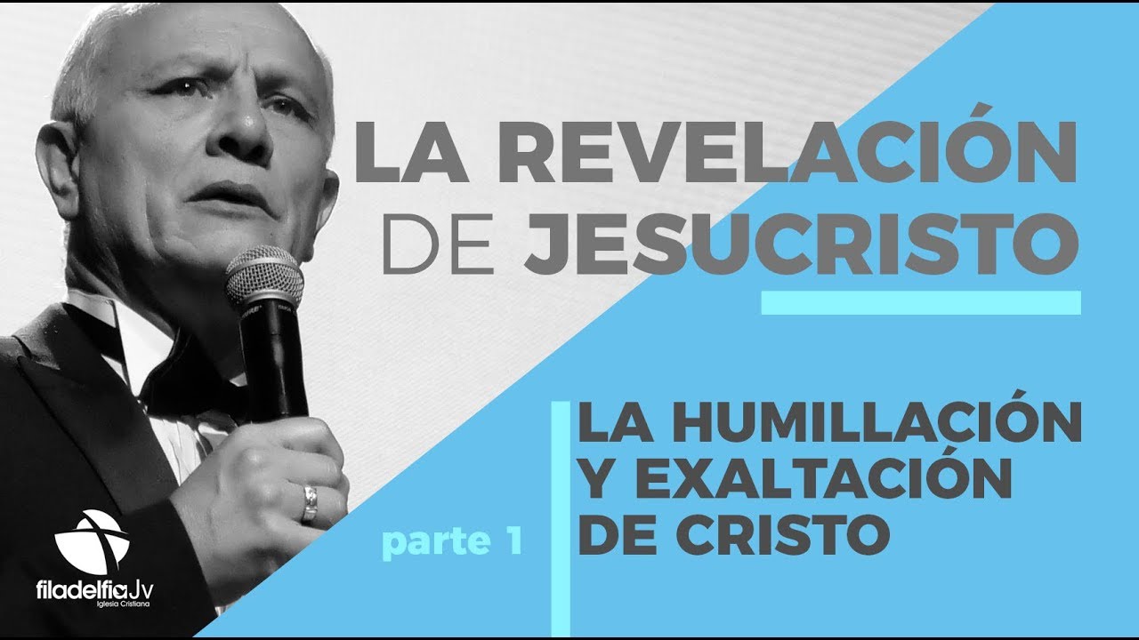 La humillación y exaltación de Cristo 1 - Abraham Peña - La revelación de Jesucristo