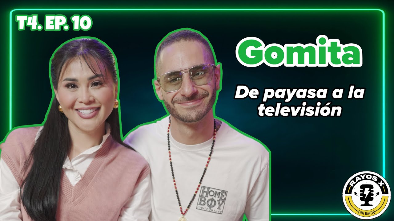 Rayos X T4. EP. 10 | Gomita 