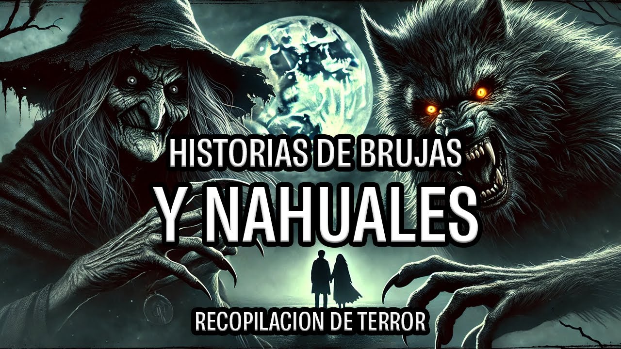 BRUJAS Y NAHUALES | 8 HISTORIAS REALES | RECOPILACI&Oacute;N DE NOVIEMBRE | HISTORIAS DE BRUJAS | NAHUALES