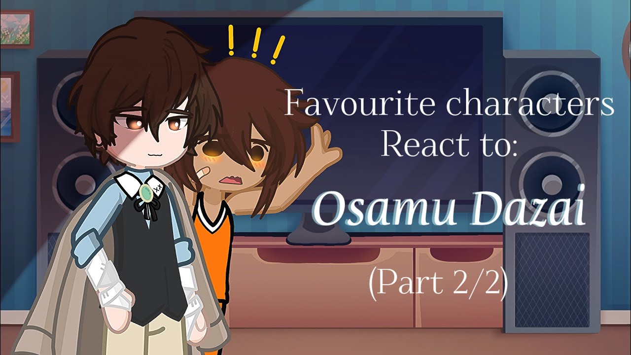My favourite characters react (3/4)||Dazai Osamu (2/2)
