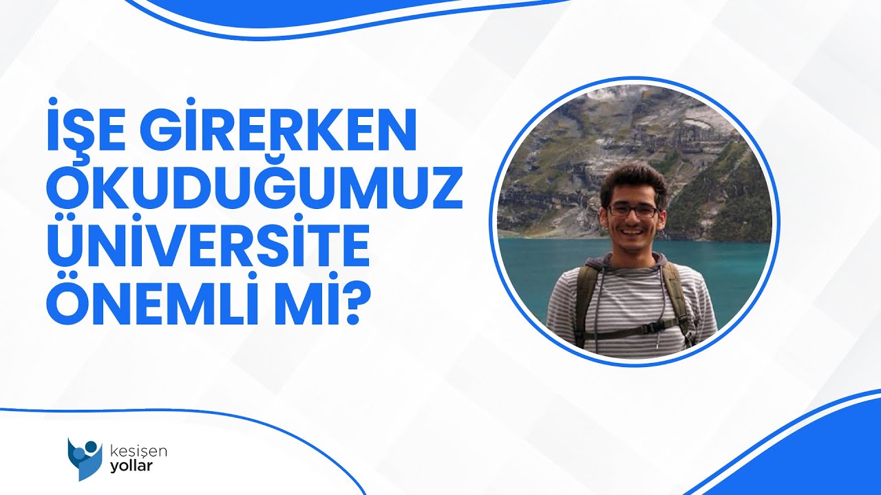 İşe Girerken Okuduğumuz Üniversitenin Önemi Var mı? - Mehmet Furkan Şahin