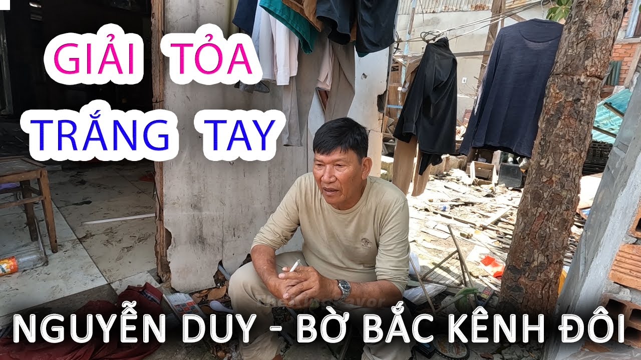 Giải Tỏa TRẮNG TAY Tuổi Xế Chiều đi đâu về đâu - Bến NGUYỄN DUY Bờ Bắc Kênh Đôi Quận 8 - Sài Gòn