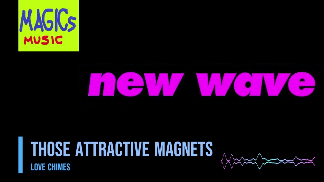 Those Attractive Magnets - Love Chimes HQ