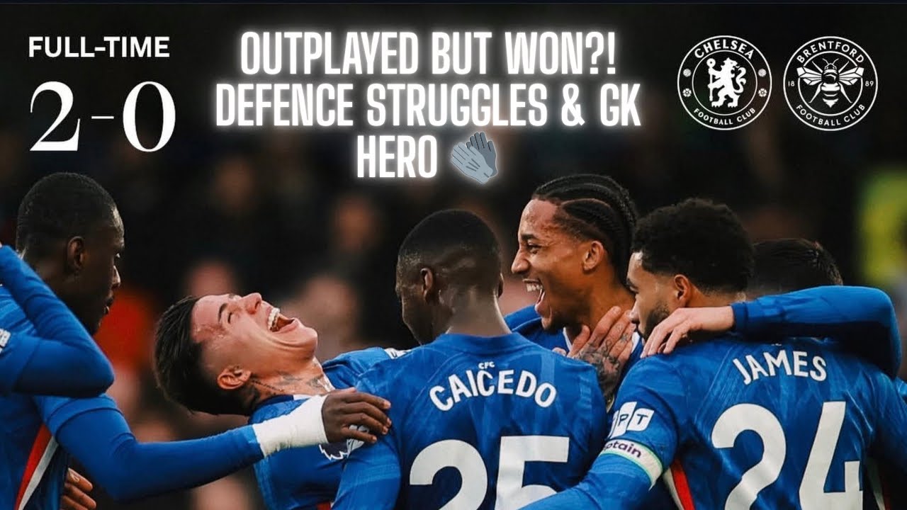 Chelsea 2–0 Brentford | OUTPLAYED but WON?! Defence Struggles & GK HERO 🧤