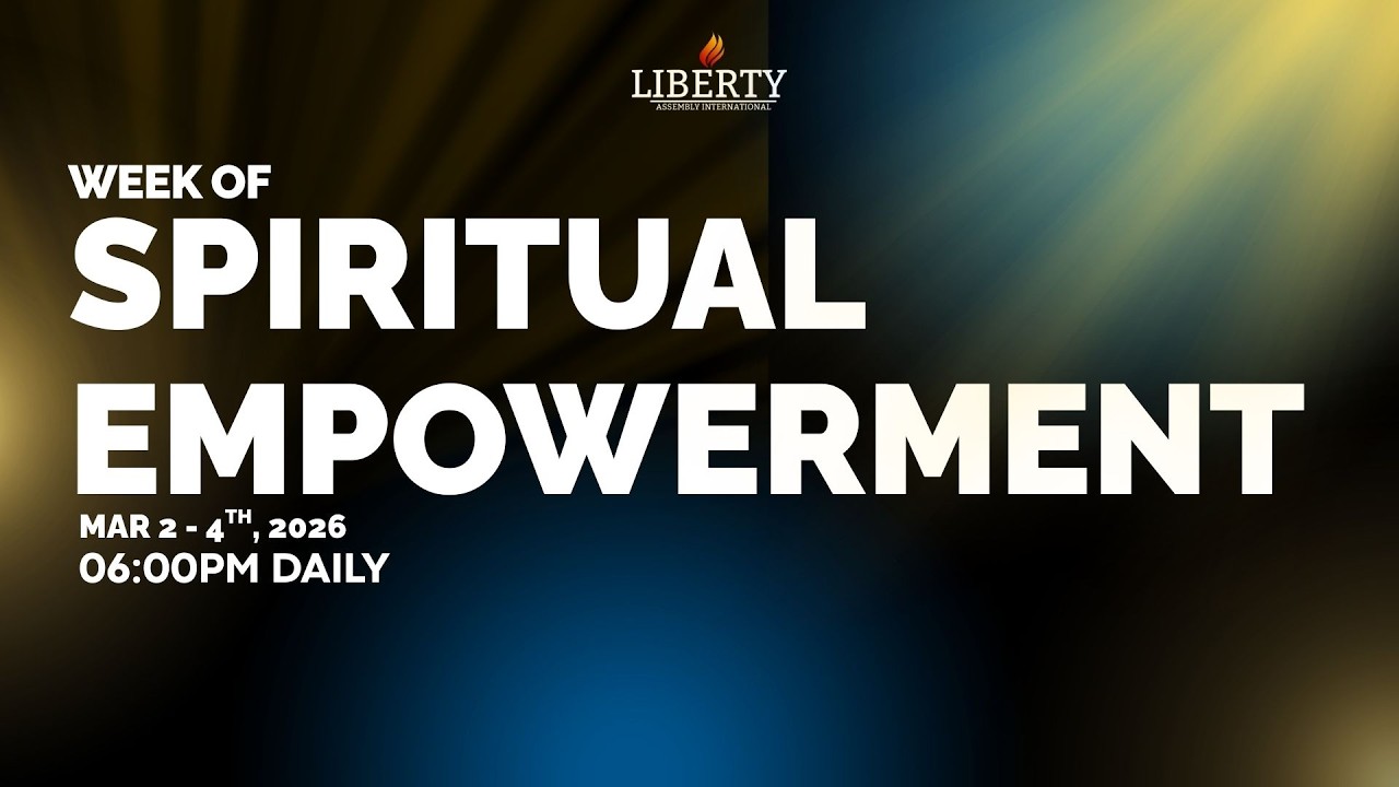 WEEK OF SPIRITUAL EMPOWERMENT || DAY 1 || LIBERTY ASSEMBLY INT'L || MAR 2, 2026