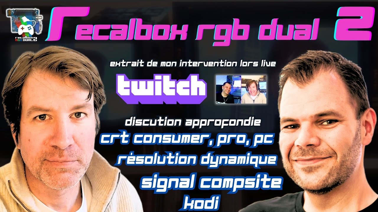 Extrait Live TWITCH RGB DUAL 2 : CRT Composite, Résolution Dynamique kodi Je vous explique en détail