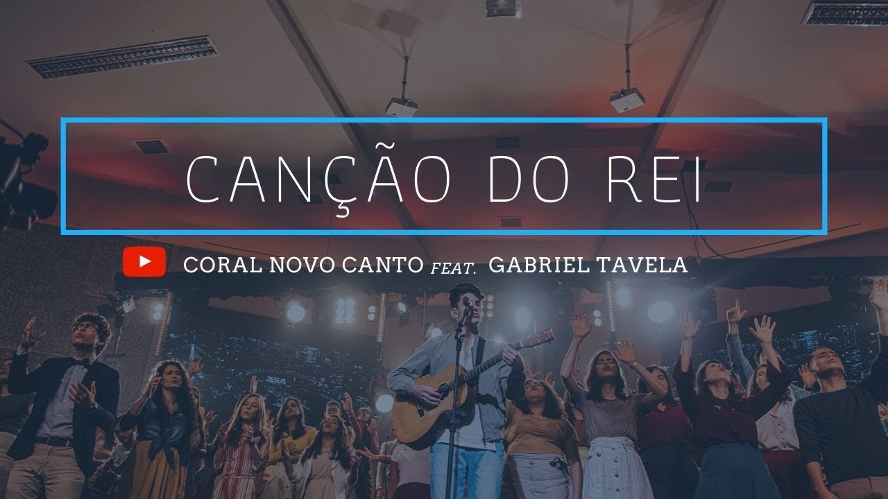 Canção do Rei - Coral Novo Canto feat. Gabriel Tavela