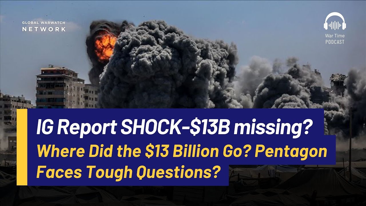 Where Did the $13 Billion Go? Pentagon Faces Tough Questions