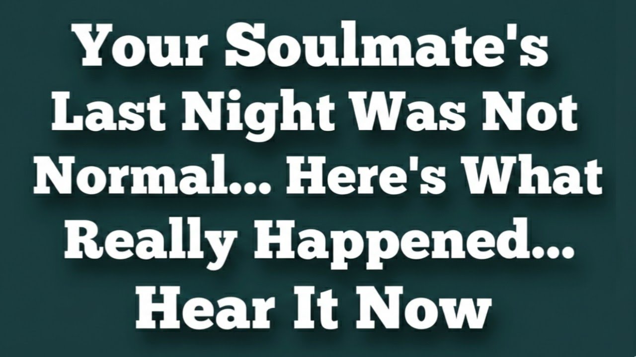 ✝️ Your Soulmate’s Last Night Was Not Normal… Hear It Now