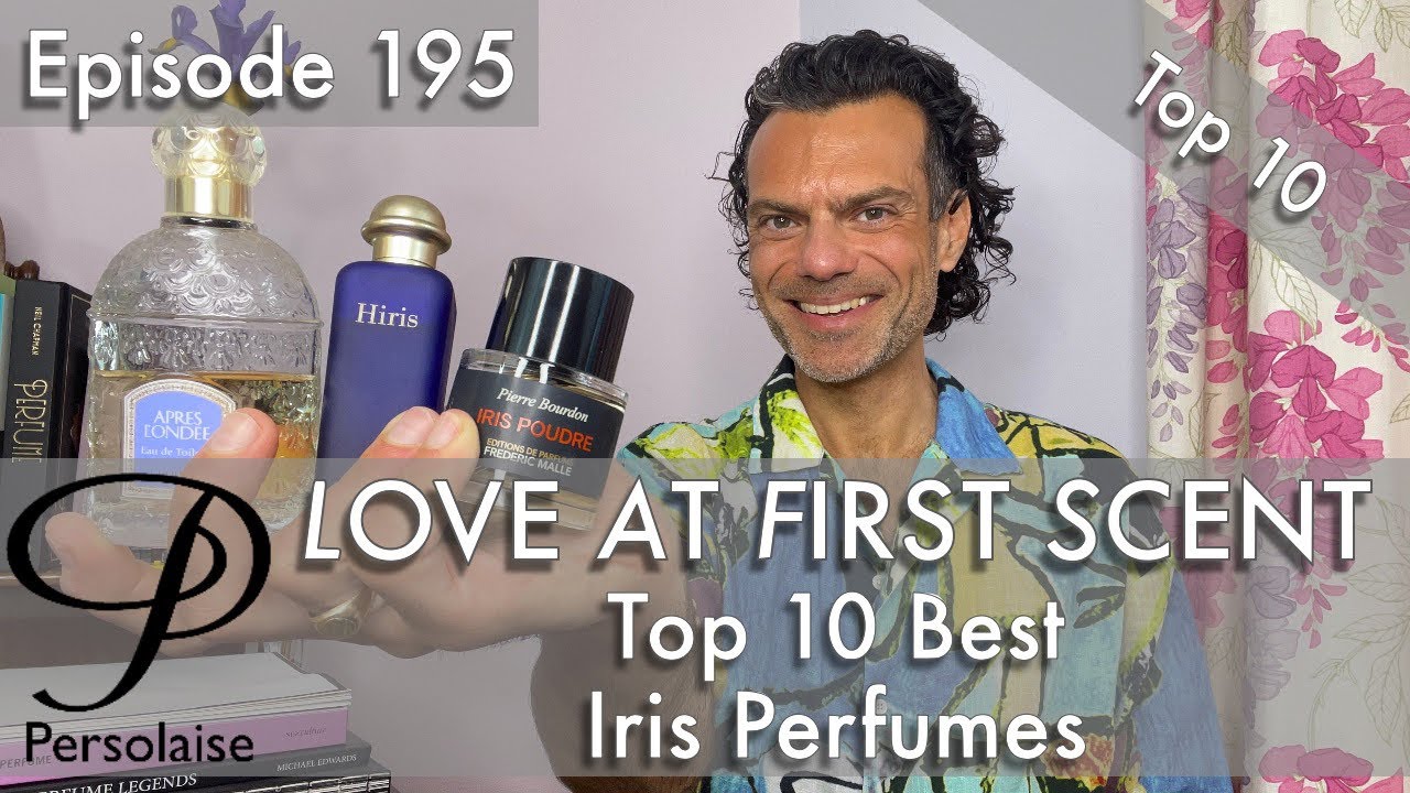 Top 10 Best Iris Perfumes on Persolaise Love At First Scent episode 195