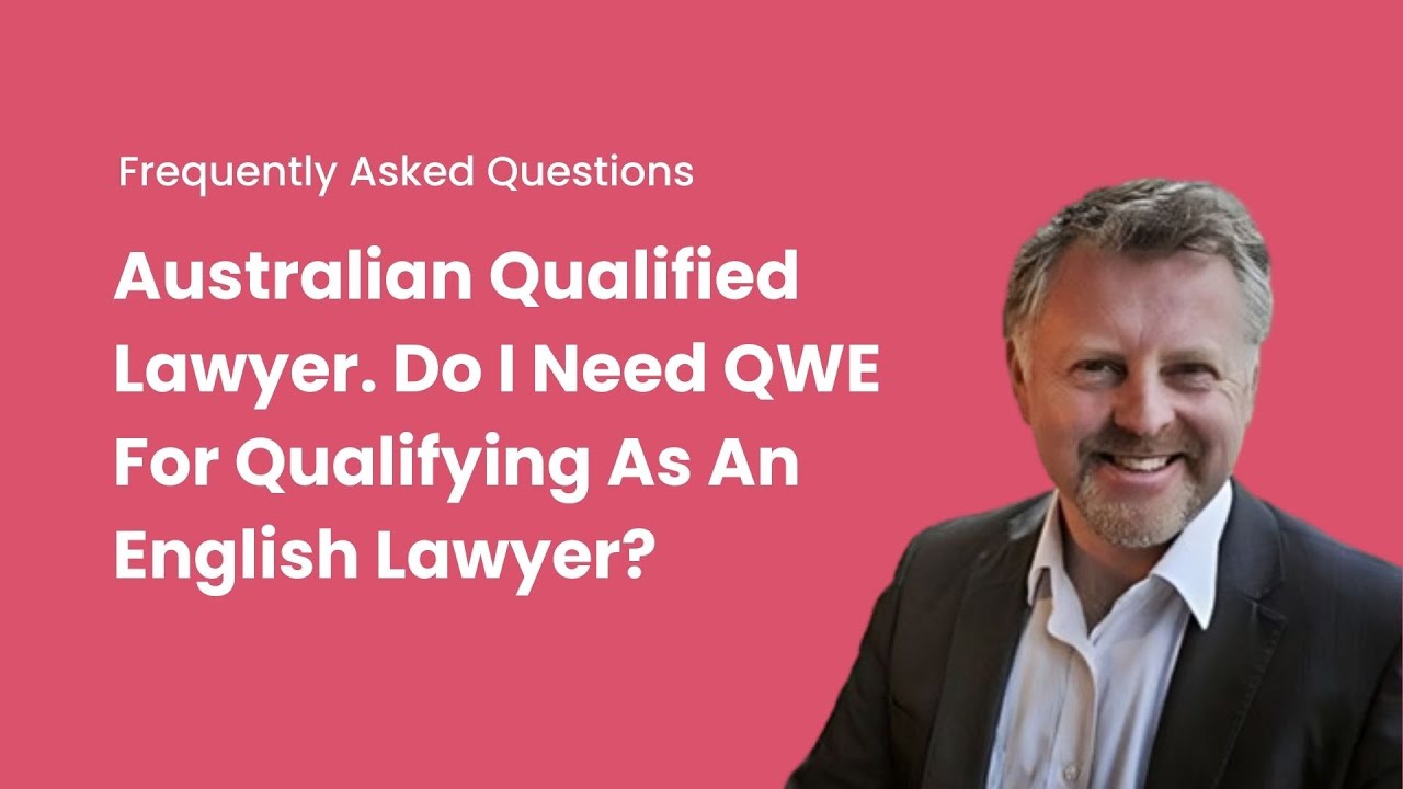 Australian Qualified Lawyer. Do I Need QWE For Qualifying As An English Lawyer?