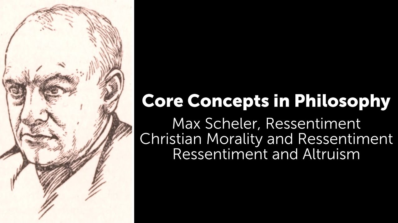 Max Scheler, Ressentiment | Ressentiment and Altruism | Philosophy Core Concepts
