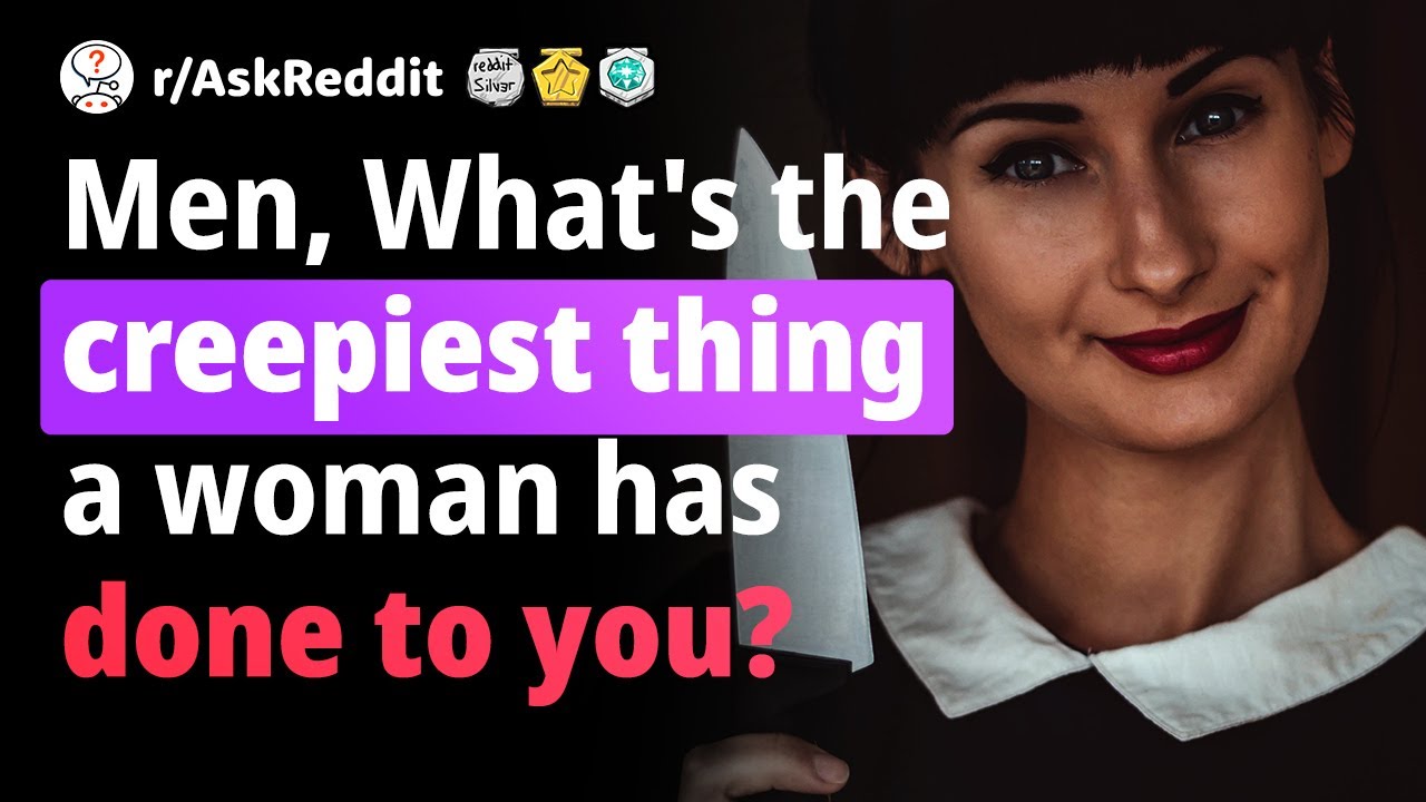 Reddit Human Voice. Men of Reddit: what&rsquo;s the most creepiest thing a woman has ever done to you?