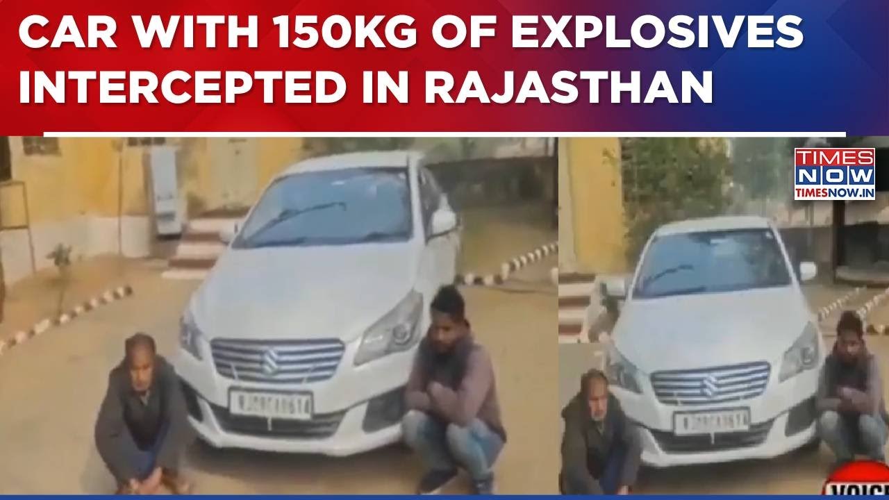 Big Action By Rajasthan Police, Car With 150Kg Explosives Intercepted & Two Accused Arrested | WATCH